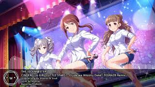 「Koplo」 THE IDOLMSTER CINDERELLA GIRLS LITTLE STARS  Étude wa Ikkyoku Dake 「TEGRA39 Remix」 [upl. by Olegnalehcim371]