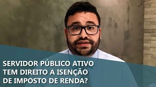 Servidor Público ativo tem direito a isenção de imposto de renda em caso de doença grave [upl. by Cahn]