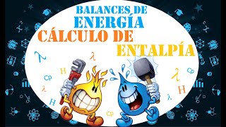 💧💨BALANCES DE ENERGÍA Cálculo de Entalpía 🧊😲 [upl. by Pol360]