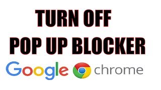 How to Turn OFF PopUp Blocker in Google Chrome 2018 2019 [upl. by Aicert]