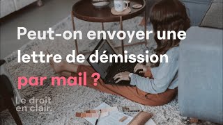 Peuton envoyer une lettre de démission par mail   Le droit en clair par Avostart [upl. by Hieronymus]