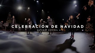 Celebración de Navidad  Gateway Worship Español [upl. by Volpe]