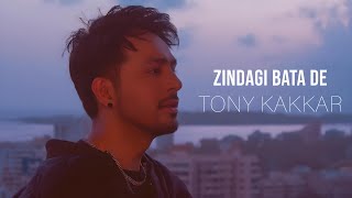 Tony Kakkar  Zindagi Bata De [upl. by Eelirrem]