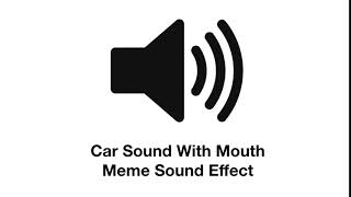 Car Sound With Mouth Meme Sound Effect [upl. by Ahsennod]