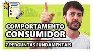 COMPORTAMENTO DO CONSUMIDOR 7 PERGUNTAS FUNDAMENTAIS SOBRE OS CONSUMIDORES [upl. by Marabel]