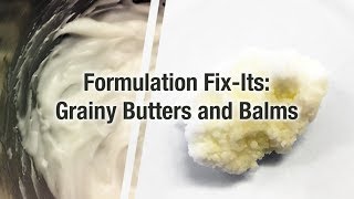 Formulation Fix its Grainy Butters and Balms [upl. by Marchal]