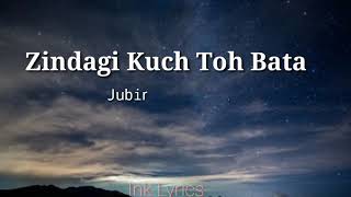 Zindagi Kuch Toh Bata  Jubin Nautiyal  Lyrics [upl. by Wasson829]