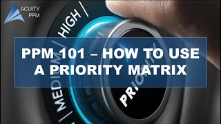 PPM 101  How to Effectively Use a Priority Matrix [upl. by Odlavso852]