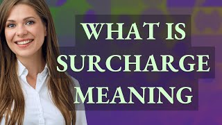 Surcharge  meaning of Surcharge [upl. by Enobe807]