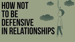 How Not to Be Defensive in Relationships [upl. by Amyas]