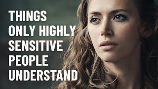 13 Things Only Highly Sensitive People Understand [upl. by Sokcin]