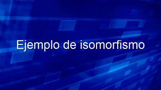 Ejemplo de isomorfismo [upl. by Hashim]