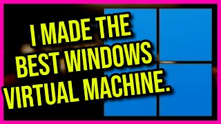 I Made The Greatest Windows 11 Virtual Machine [upl. by Lewls]