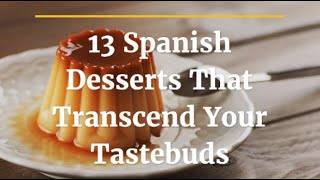 Spanish Desserts to Make 13 Easy amp Delicious Dishes [upl. by Annunciata]