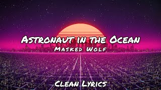 Masked Wolf  Astronaut in the Ocean  Clean Lyrics [upl. by Nevek]