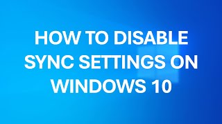 How to disable sync on Windows 10 2021 Tutorial [upl. by Mateya525]