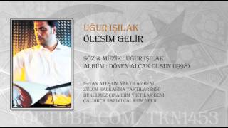 UĞUR IŞILAK  ÖLESİM GELİR [upl. by Llertram]