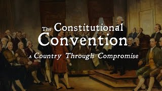 The Constitutional Convention A Country Through Compromise [upl. by Notaek]