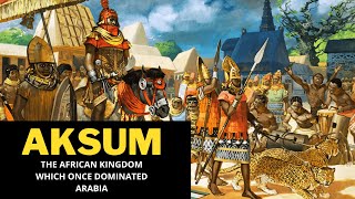 Kingdom of Aksum Powerful Empires in History [upl. by Ecarg]