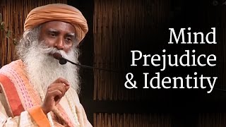 Mind  Prejudice and Identity  Sadhguru [upl. by Rickey447]