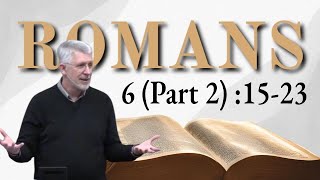 Romans 6 Part 2 1523 Freedom from Sin [upl. by Paddie553]