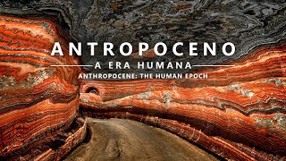 ANTROPOCENO  A Era Humana  ANTHROPOCENE  The Human Epoch legendado [upl. by Olihs977]