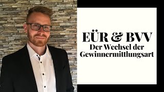 Der Wechsel der Gewinnermittlungsart  EinnahmenÜberschussRechnung amp Betriebsvermögensvergleich [upl. by Noirred]