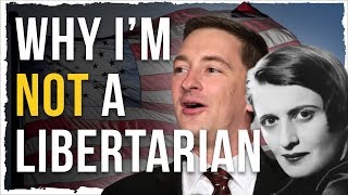 Heres Why Im NOT a Libertarian [upl. by Oliver]