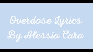 quotOverdosequot by Alessia Cara Lyrics [upl. by Llenyt370]