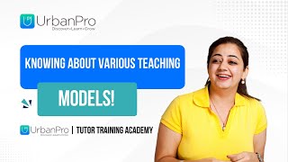 Knowing About Various Teaching Models With UrbanPro [upl. by Airamesor151]