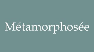 How to Pronounce Métamorphosée Metamorphosed Correctly in French [upl. by Proudfoot]