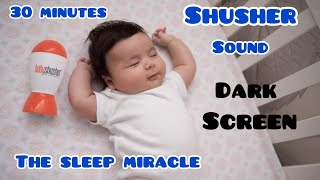 30 minutes Shusher sound  Dark screen  White noise  Soother crying colic [upl. by Hausmann271]