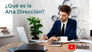 ¿Qué es la Alta Dirección [upl. by Ahgiel]