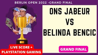 Ons Jabeur vs Belinda Bencic  2022 Berlin Open Final  Live Score  Gameplay [upl. by Fisoi]