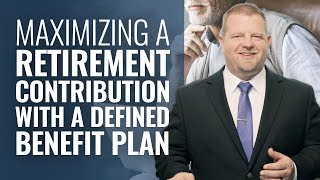 Maximizing A Retirement Contribution With A Defined Benefit Plan [upl. by Yehsa165]