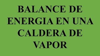 Balance de Energía en una Caldera de Vapor [upl. by Faunie]