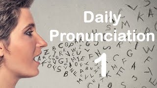 English Pronunciation Practice Daily Pronunciation 1 2019 [upl. by Aisatsanna]