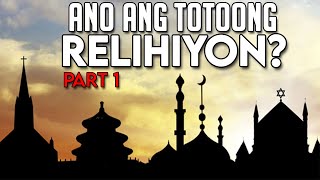 Ano ang Totoong Relihiyon  PART 1 [upl. by Nroht]