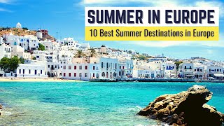 10 Best Summer Destinations in Europe to Visit  Summer in Europe Travel Guide [upl. by Quent874]