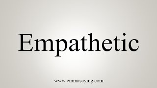 How To Say Empathetic [upl. by Adaurd]