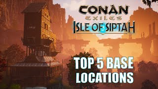 Top 5 Base Locations in Conan Exiles Isle of Siptah [upl. by Aitram830]