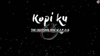 Kopi Ku  The Crossing and WZPOG LIRIK [upl. by Killion]