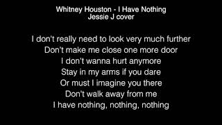 Jessie J  I Have Nothing Lyrics Whitney Houston [upl. by Lasala]