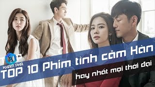 TOP 10 Bộ Phim Tình Cảm Hàn Quốc Hay Nhất Mọi Thời Đại TỐP 1 Khám Phá [upl. by Freeborn]