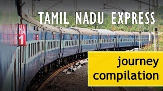 Legendary TAMIL NADU Express  Full Journey Compilation  INDIAN RAILWAYS [upl. by Alym]