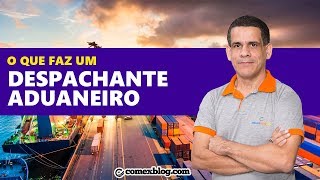 O que faz um despachante aduaneiro  comexblogcom [upl. by Schlicher]