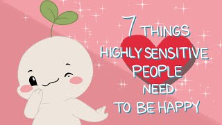 7 Things Highly Sensitive People Need To Be Happy [upl. by Kimball]