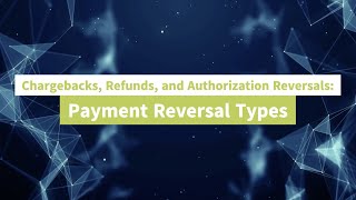 Chargebacks Refunds and Authorization Reversals Payment Reversal Types [upl. by Enidan913]