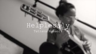 Helplessly  Tatiana Manaois ORIGINAL [upl. by Eiser]