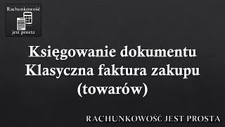 Księgowanie dokumentu  Klasyczna faktura zakupu towarów [upl. by Yffat]